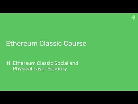 Ethereum Classic Course: 11. Ethereum Classic Social and Physical Layer Security